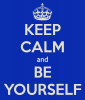 keep calm and be yourself