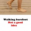 Do not walk barefoot