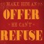 Make an Offer That Can't Be Refused