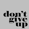 don't give up